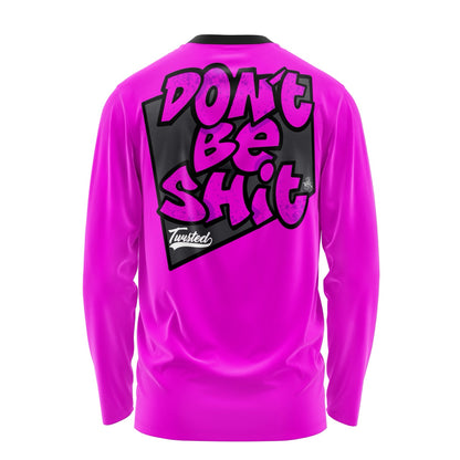 Don't Be Shit - Long Sleeve - Pink